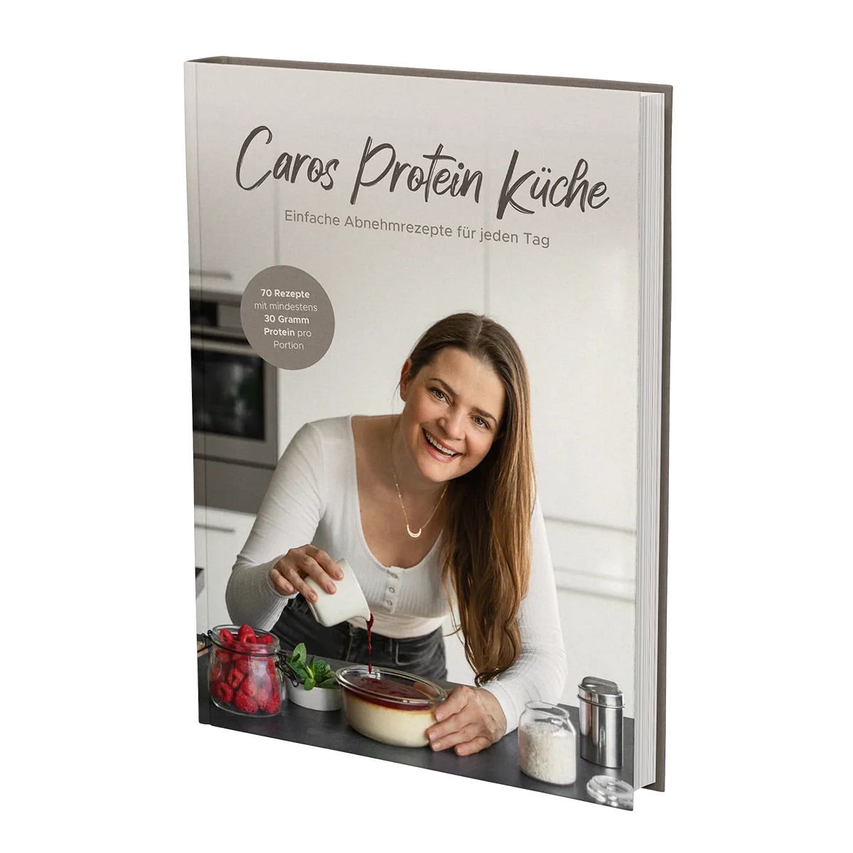 Caros Protein Küche - Einfache Abnehmrezepte für jeden Tag